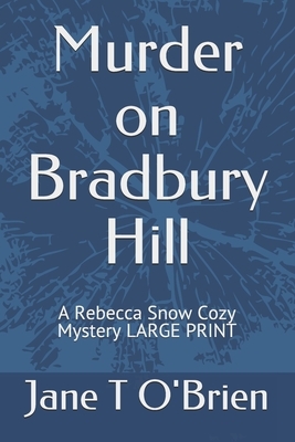 Murder on Bradbury Hill: A Rebecca Snow Cozy Mystery LARGE PRINT by Jane T. O'Brien