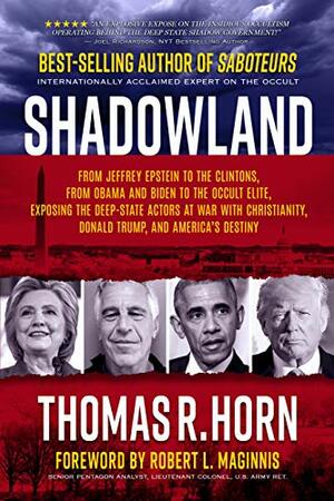 Shadowland: From Jeffrey Epstein to the Clintons, from Obama and Biden to the Occult Elite, Exposing the Deep-State Actors at War with Christianity, Donald Trump, and America's Destiny by Thomas Horn