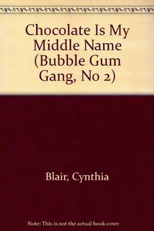 Chocolate Is My Middle Name by Cynthia Blair