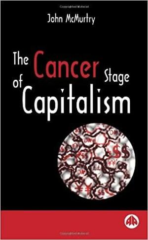 La fase cancerígena del capitalismo. De la crisis a la cura by John McMurtry