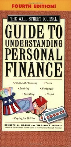 The Wall Street Journal Guide to Understanding Personal Finance by Virginia B. Morris, Kenneth M. Morris