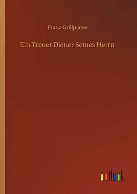 Ein treuer Diener seines Herrn by Franz Grillparzer