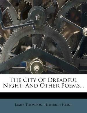 The City of Dreadful Night: And Other Poems... by James Thomson, Heinrich Heine