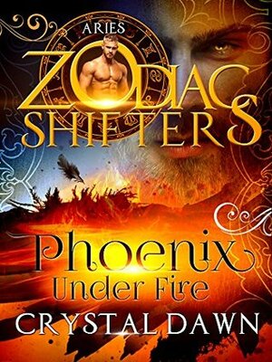 Phoenix Under Fire: Aries by Crystal Dawn