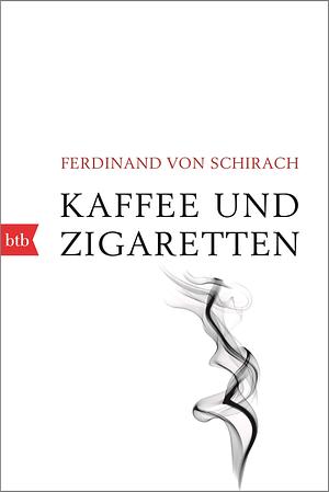 Kaffee und Zigaretten by Ferdinand von Schirach