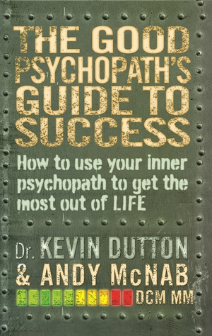 The Good Psychopath's Guide to Success by Andy McNab