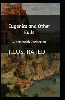 Eugenics and Other Evils Illustrated by G.K. Chesterton