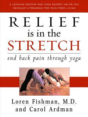 Relief Is in the Stretch: End Back Pain Through Yoga by Loren Fishman, Carol Ardman