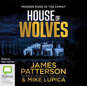 The House of Wolves: Bolder Than Yellowstone or Succession, Patterson and Lupica's Power-Family Thriller Is Not To Be Missed by Mike Lupica, James Patterson