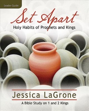 Set Apart - Women's Bible Study Leader Guide: Holy Habits of Prophets and Kings by Jessica LaGrone