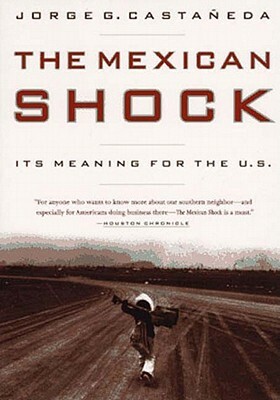 The Mexican Shock by Jorge G. Castaaneda, Jorge G. Castaneda