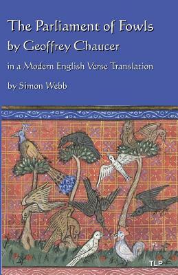 The Parliament of Fowls: by Geoffrey Chaucer, in a Modern English Verse Translation by Geoffrey Chaucer