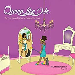 QUEEN LIKE ME: The True Story of Girls who Changed the World by Kimberly Brown, Arlisha Norwood