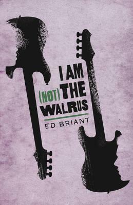 I Am (Not) the Walrus by Ed Briant