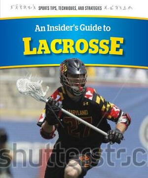 An Insider's Guide to Lacrosse by Chris Hayhurst, Cameron Jones