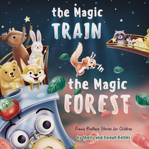 The Magic Train in the Magic Forest (Funny Bedtime Stories for Children): Forest Animals Kids Book, Children Rhyming Stories Ages 3 to 5 that Every Ki by Shelly Rollins