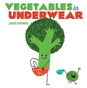 Vegetables in Underwear: A Board Book by Jared Chapman, Jared Chapman