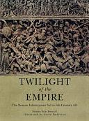 Twilight of the Empire: The Roman Infantryman 3rd to 6th Century AD by Simon MacDowall