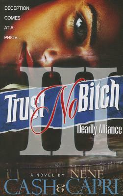 Trust No Bitch 3: Deadly Alliance by Ca$h, Nene Capri