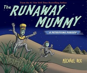 The Runaway Mummy: A Petrifying Parody by Michael Rex