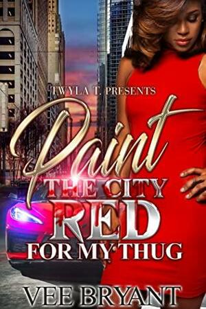 Paint The City Red For My Thug by Vee Bryant