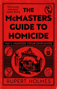 Murder Your Employer: The McMasters Guide to Homicide by Rupert Holmes
