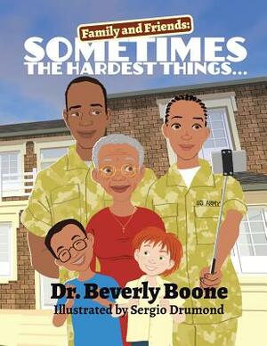 Sometimes the Hardest Things . . .: Family and Friends by Beverly Boone