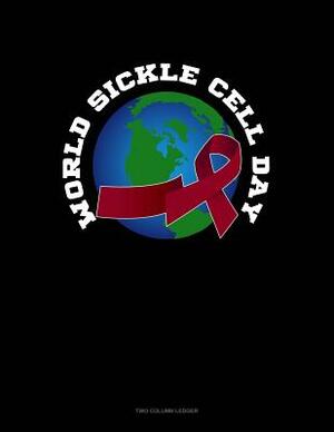 World Sickle Cell Day: Two Column Ledger by 