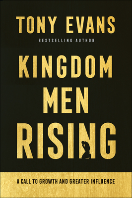 Kingdom Men Rising: A Call to Growth and Greater Influence by Tony Evans