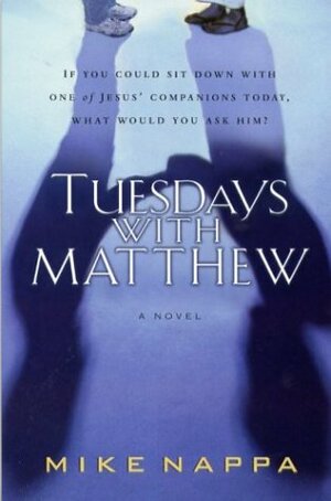 Tuesdays with Matthew: An Apostle, a Photographer, and Life's Greatest Questions by Mike Nappa