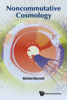 Noncommutative Cosmology by Matilde Marcolli