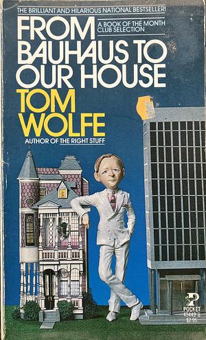 From Bauhaus to Our House by Tom Wolfe