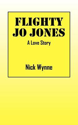 Flighty Jo Jones: A Love Story by Nick Wynne