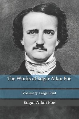 The Works of Edgar Allan Poe Volume 3: Large Print by Edgar Allan Poe