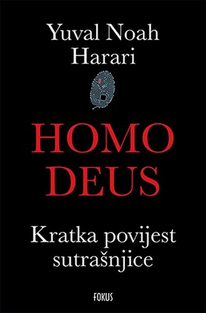 Homo Deus - Kratka povijest sutrašnjice by Yuval Noah Harari