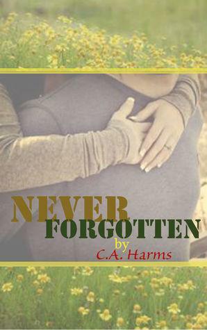 Never Forgotten by C.A. Harms
