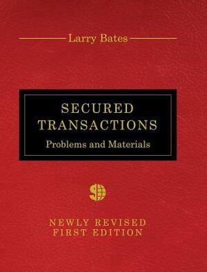 Secured Transactions: Problems and Materials by Larry Bates