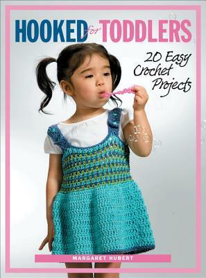 Hooked for Toddlers: 20 Easy Crochet Projects by Margaret Hubert