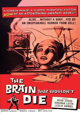 The Brain That Wouldn't Die: The Head That Wouldn't Die by Joseph Green, Antonio Kuntz