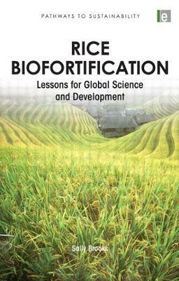 Rice Biofortification: Lessons for Global Science and Development by Sally Brooks