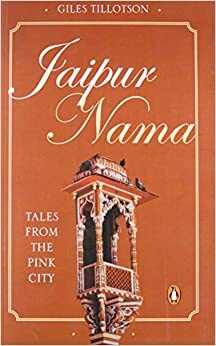 Jaipur Nama: Tales from the Pink City by Giles Tillotson