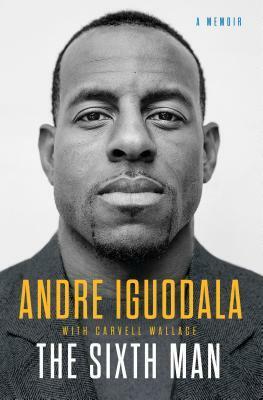 The Sixth Man by Andre Iguodala, Carvell Wallace