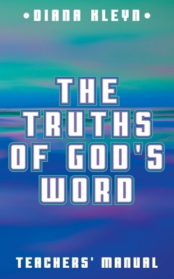 The Truths of God's Word Teachers' Manual: For the Catechism Booklet in Simple Questions and Answers for Children by Diana Kleyn