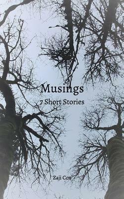 Musings: 7 Short Stories by Zaji Cox
