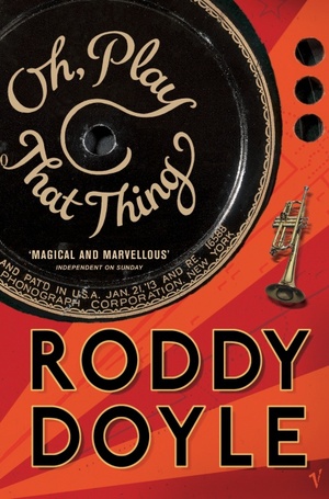 Oh, Play That Thing by Roddy Doyle