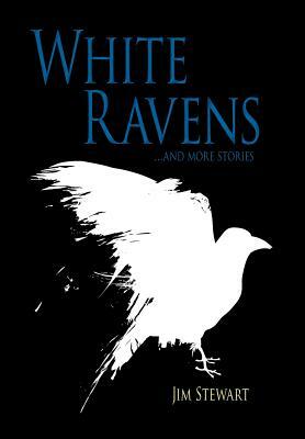 White Ravens: And More Stories by Jim Stewart