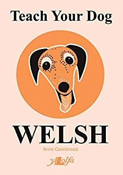 Teach your Dog Welsh by Anne Cakebread