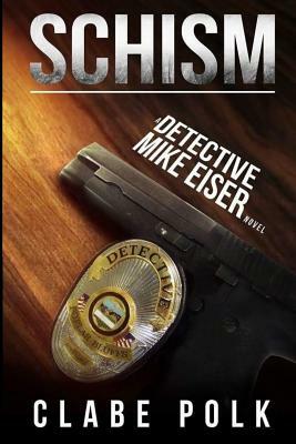 Schism: A Detective Mike Eiser Novel by 