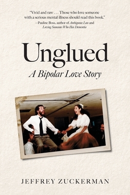 Unglued: A Bipolar Love Story by Jeffrey Zuckerman