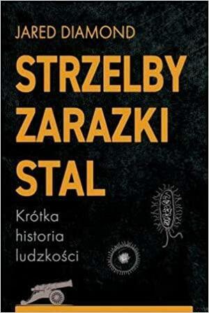 Strzelby, zarazki i stal. Krótka historia ludzkości by Jared Diamond